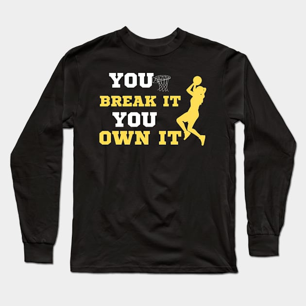 You Break It You Own It Basketball Lover Long Sleeve T-Shirt by IainDodes